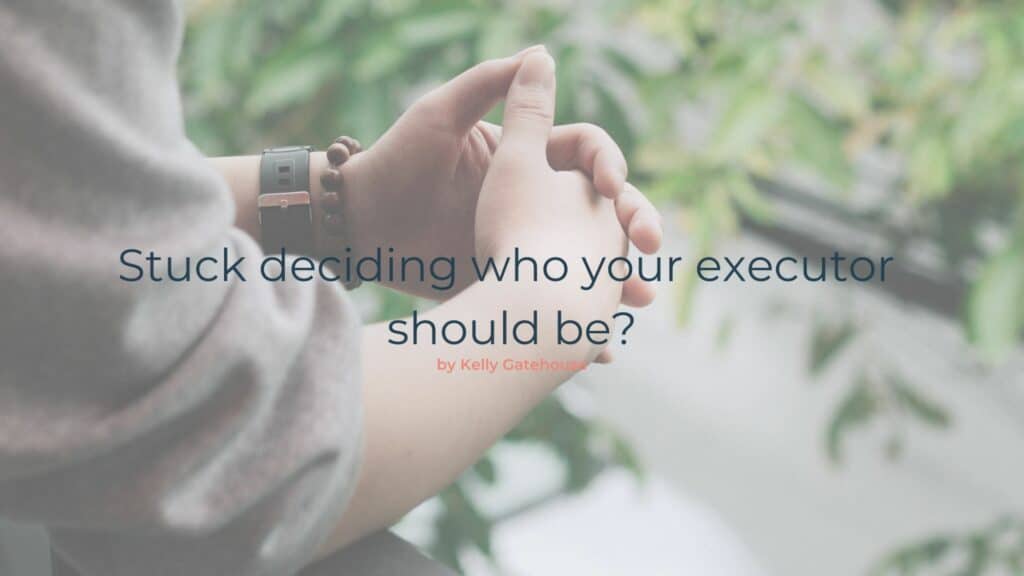 Stuck deciding who your executor should be will