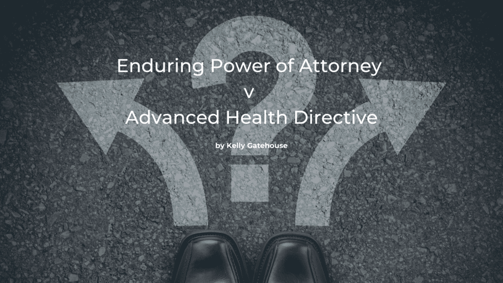 Enduring Power of Attorney v Advanced Health Directive