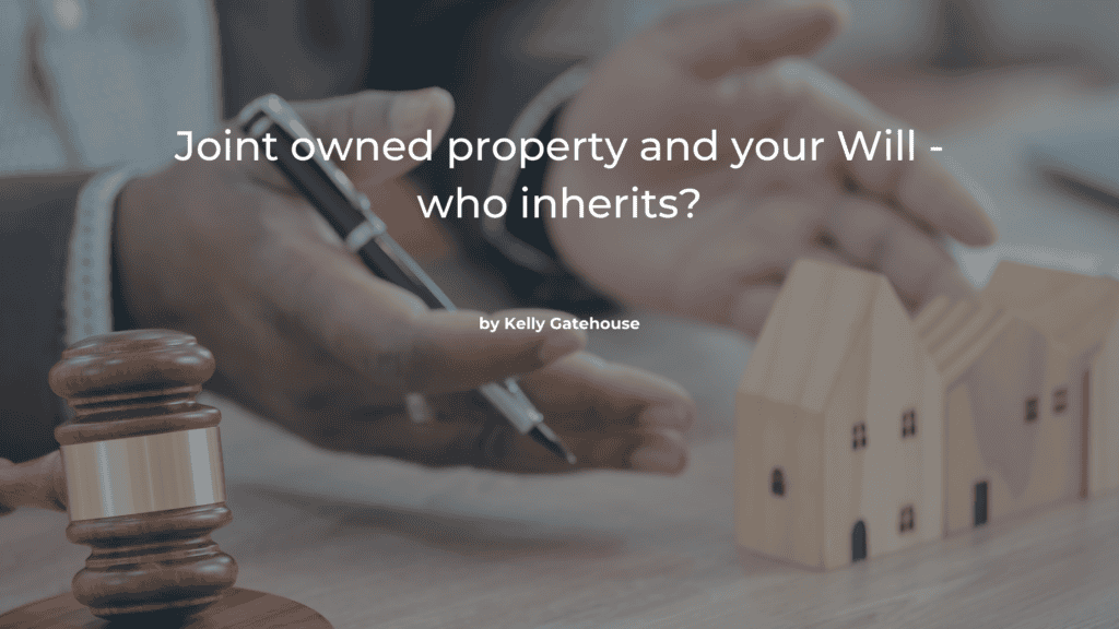 Featured image of the Joint owned property and your will - who inherits blog page