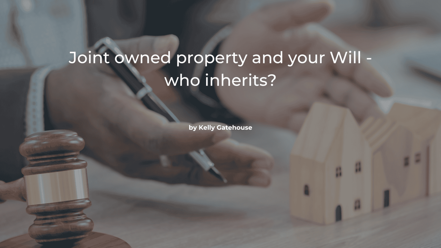 Featured image of the Joint owned property and your will - who inherits blog page