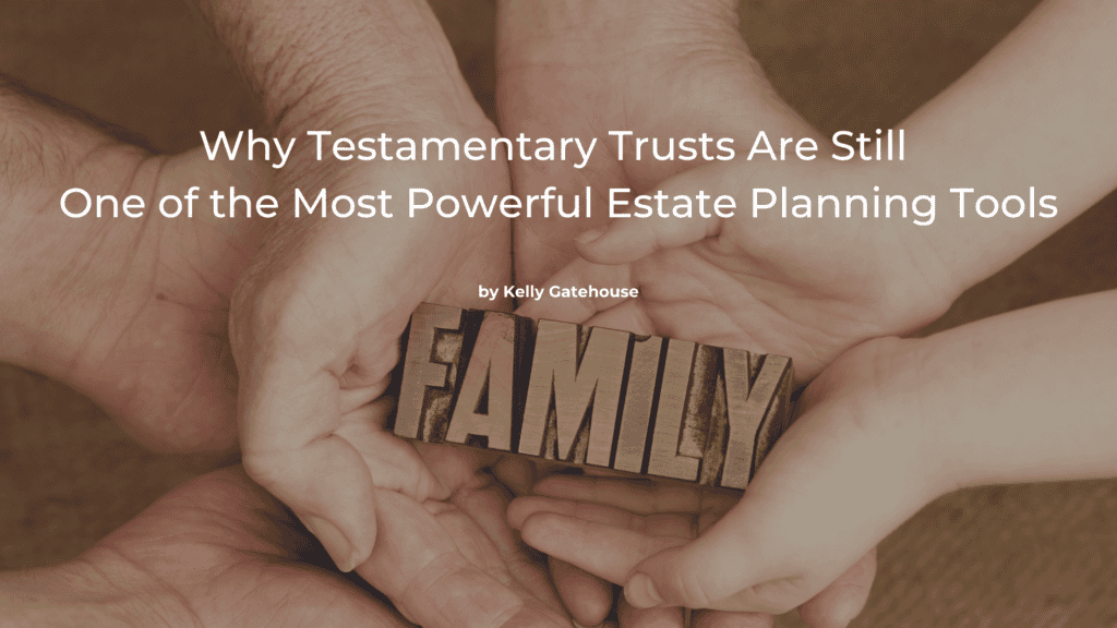 Wooden block carved into the word 'Family' being held by several people | Featured Image for the Why Testamentary Trusts Are Still One of the Most Powerful Estate Planning Tools blog.